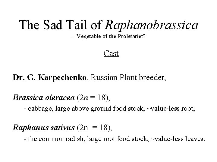 The Sad Tail of Raphanobrassica …Vegetable of the Proletariet? Cast Dr. G. Karpechenko, Russian