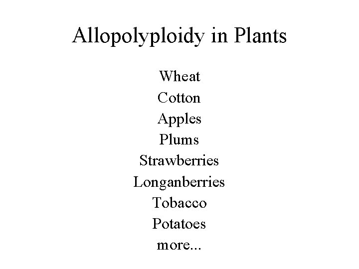 Allopolyploidy in Plants Wheat Cotton Apples Plums Strawberries Longanberries Tobacco Potatoes more. . .