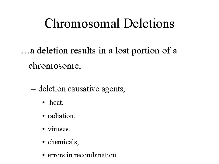 Chromosomal Deletions …a deletion results in a lost portion of a chromosome, – deletion