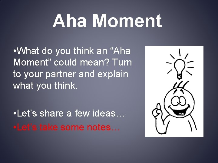 Aha Moment • What do you think an “Aha Moment” could mean? Turn to