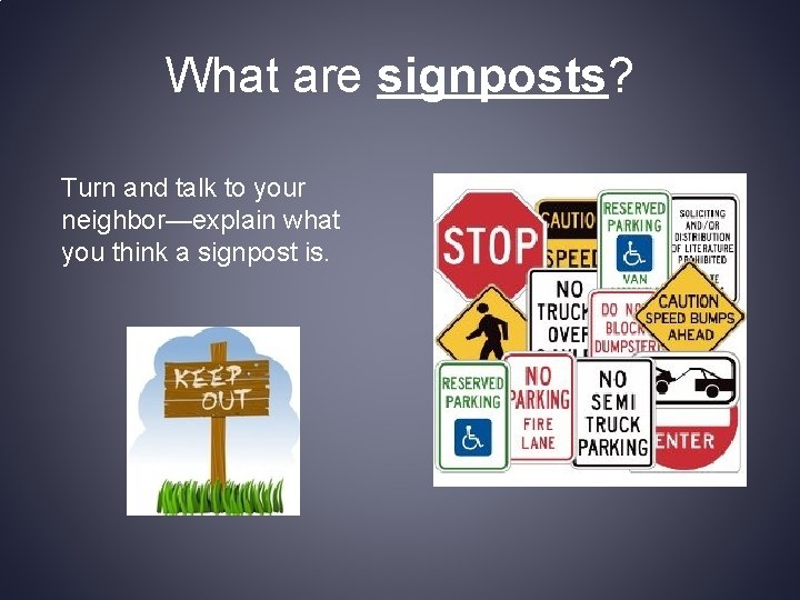What are signposts? Turn and talk to your neighbor—explain what you think a signpost