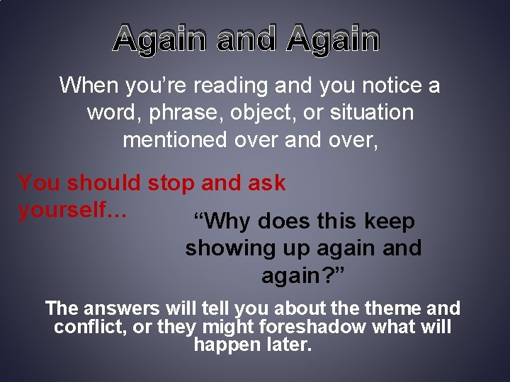 Again and Again When you’re reading and you notice a word, phrase, object, or