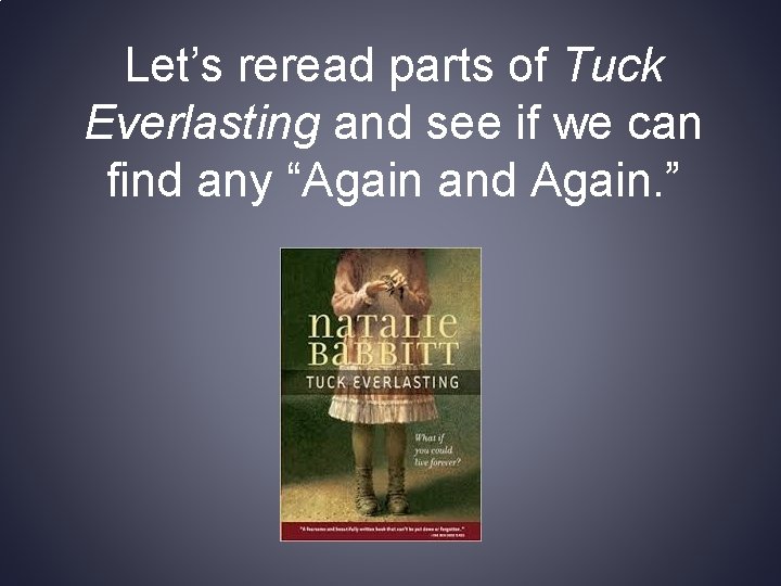 Let’s reread parts of Tuck Everlasting and see if we can find any “Again