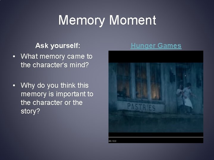 Memory Moment Ask yourself: • What memory came to the character’s mind? • Why