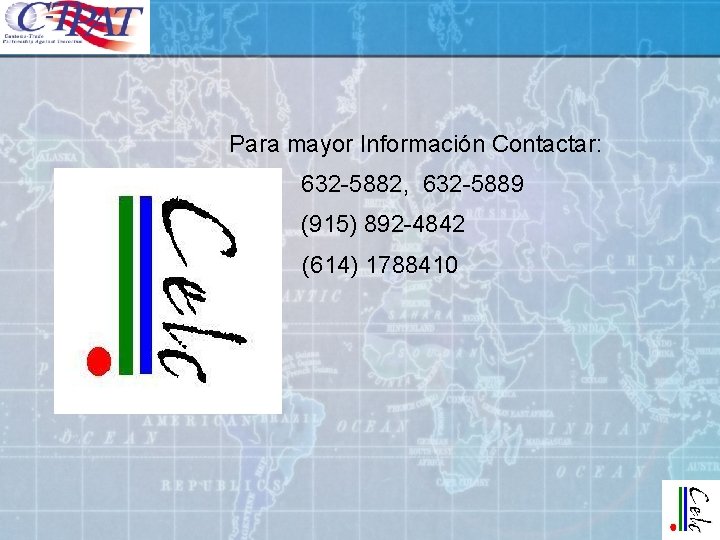 Para mayor Información Contactar: 632 -5882, 632 -5889 (915) 892 -4842 (614) 1788410 Para mayor Información Contactar: 632 -5882, 632 -5889 (915) 892 -4842 (614) 1788410