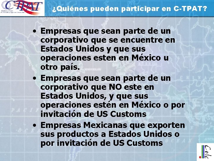 ¿Quiénes pueden participar en C-TPAT? • Empresas que sean parte de un corporativo que ¿Quiénes pueden participar en C-TPAT? • Empresas que sean parte de un corporativo que