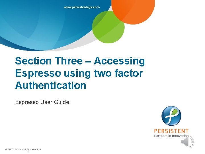 www. persistentsys. com Section Three – Accessing Espresso using two factor Authentication Espresso User