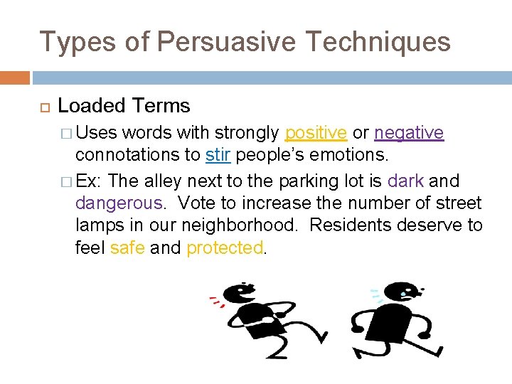 Types of Persuasive Techniques Loaded Terms � Uses words with strongly positive or negative
