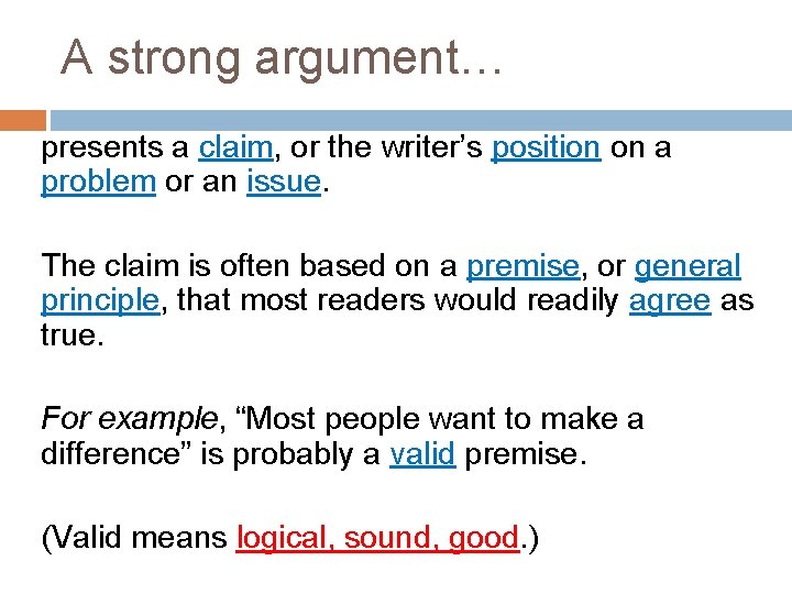 A strong argument… presents a claim, or the writer’s position on a problem or