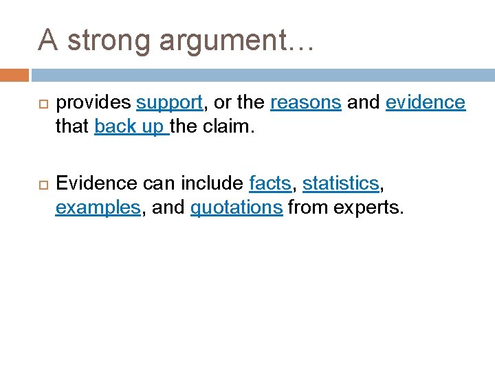 A strong argument… provides support, or the reasons and evidence that back up the