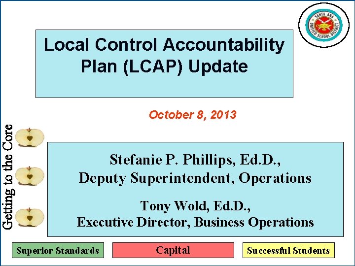 Getting to the Core Local Control Accountability Plan (LCAP) Update October 8, 2013 Stefanie