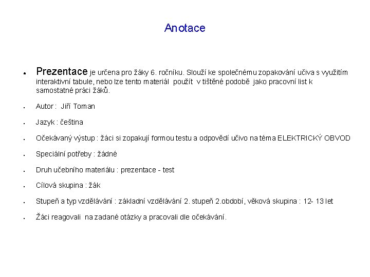 Anotace ● Prezentace je určena pro žáky 6. ročníku. Slouží ke společnému zopakování učiva