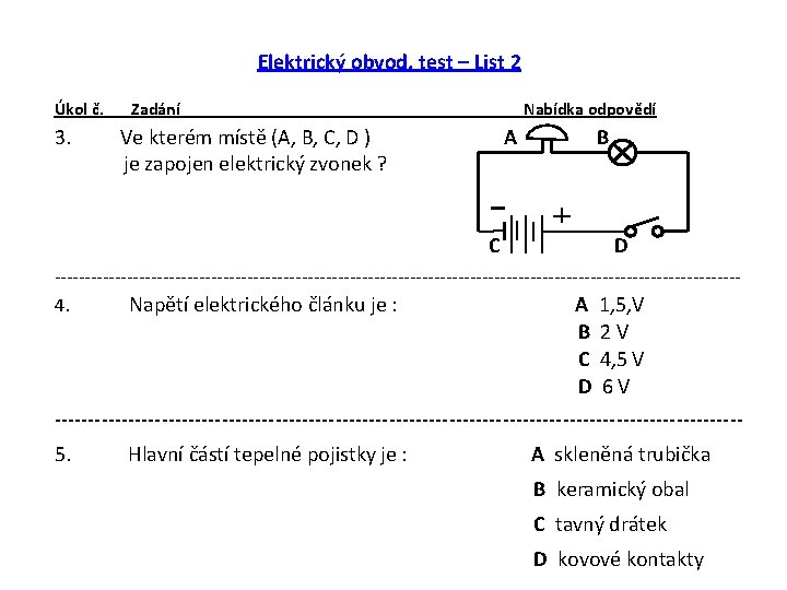 Elektrický obvod, test – List 2 Úkol č. 3. Zadání Nabídka odpovědí Ve kterém