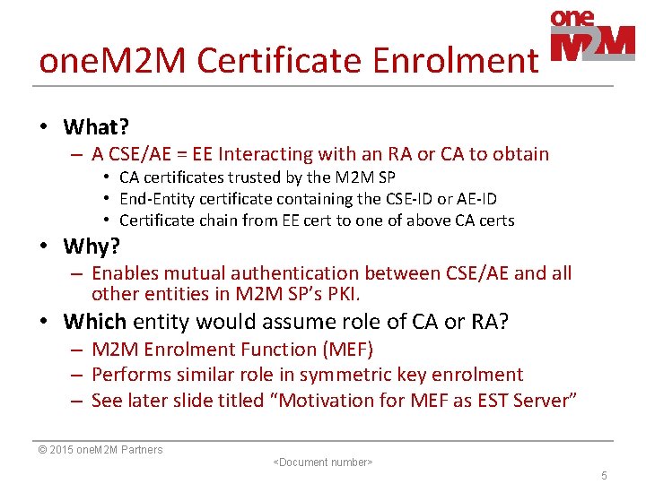 one. M 2 M Certificate Enrolment • What? – A CSE/AE = EE Interacting
