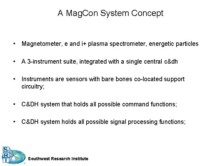A Mag. Con System Concept • Magnetometer, e and i+ plasma spectrometer, energetic particles