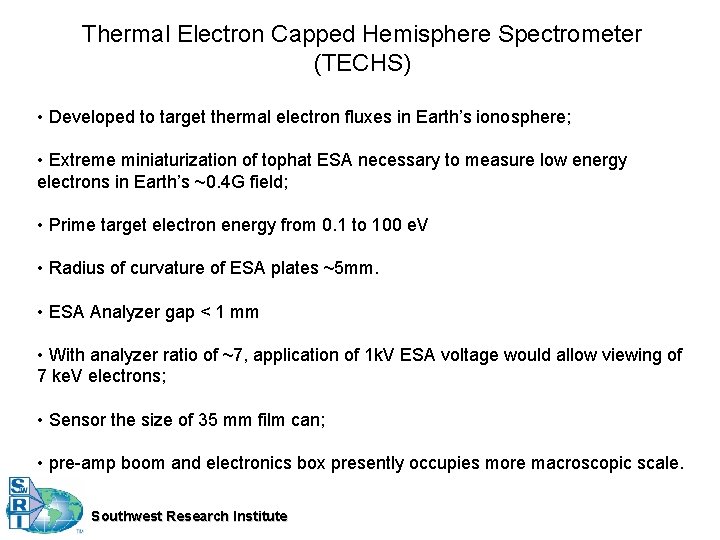 Thermal Electron Capped Hemisphere Spectrometer (TECHS) • Developed to target thermal electron fluxes in
