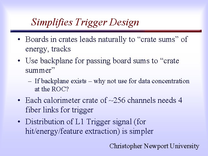 Simplifies Trigger Design • Boards in crates leads naturally to “crate sums” of energy,