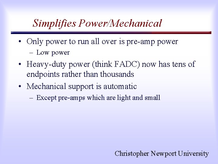 Simplifies Power/Mechanical • Only power to run all over is pre-amp power – Low