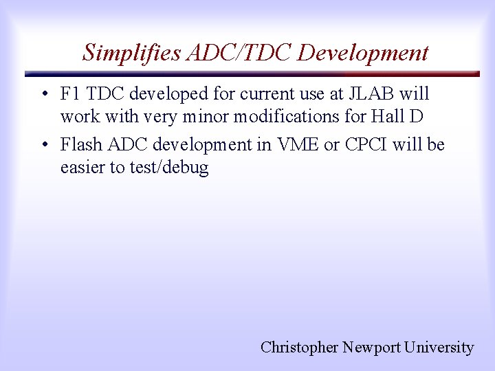 Simplifies ADC/TDC Development • F 1 TDC developed for current use at JLAB will