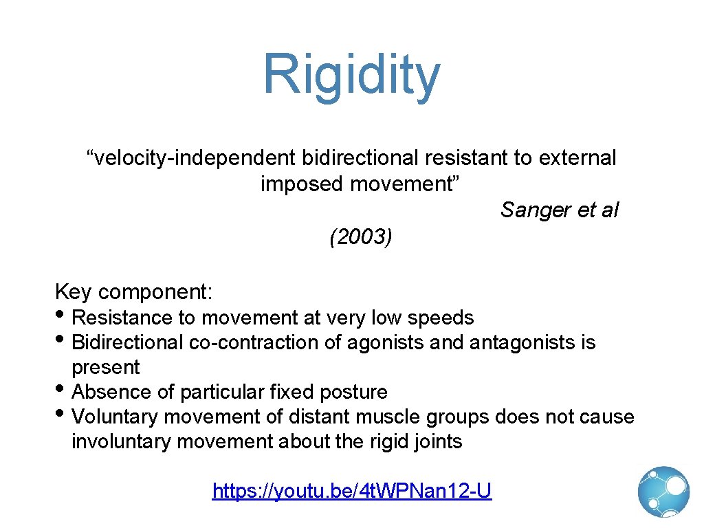 Rigidity “velocity-independent bidirectional resistant to external imposed movement” Sanger et al (2003) Key component: