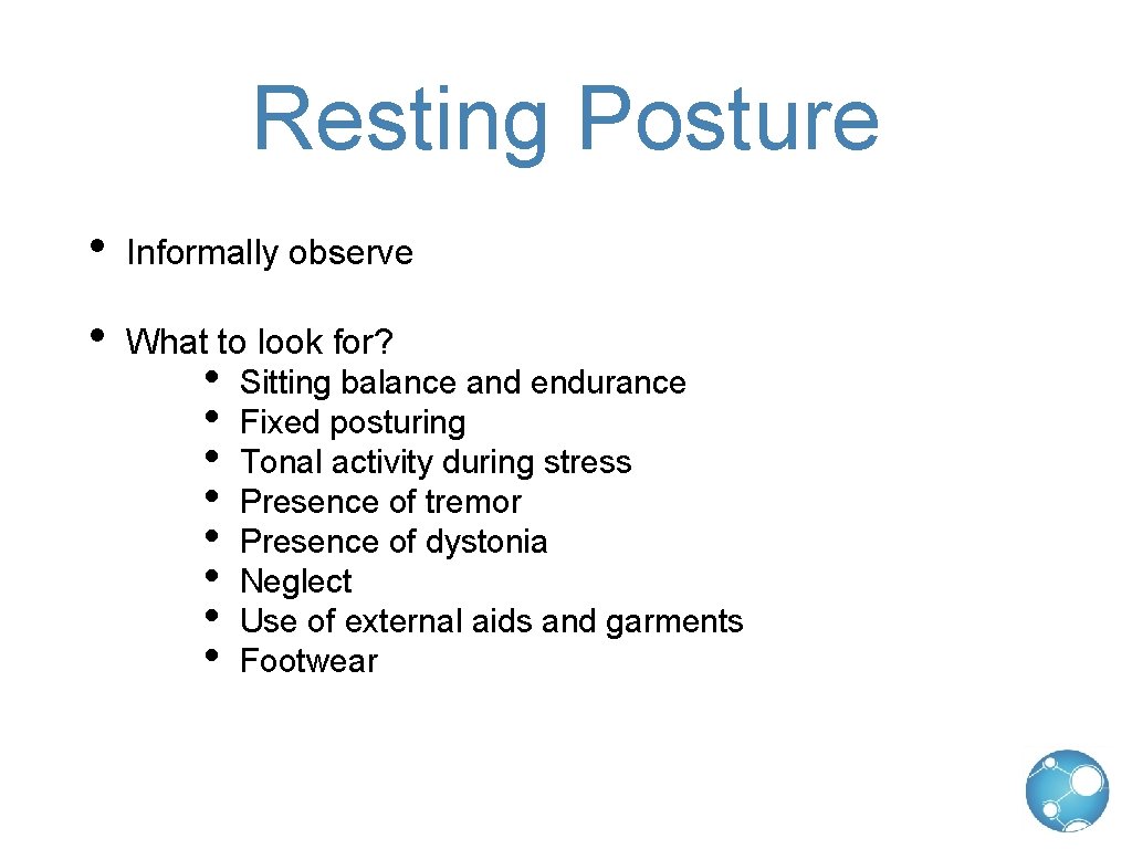 Resting Posture • Informally observe • What to look for? • • Sitting balance