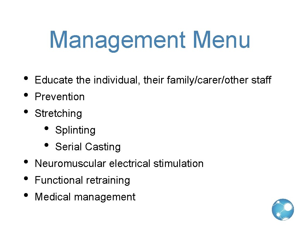 Management Menu • • • Educate the individual, their family/carer/other staff Prevention Stretching •