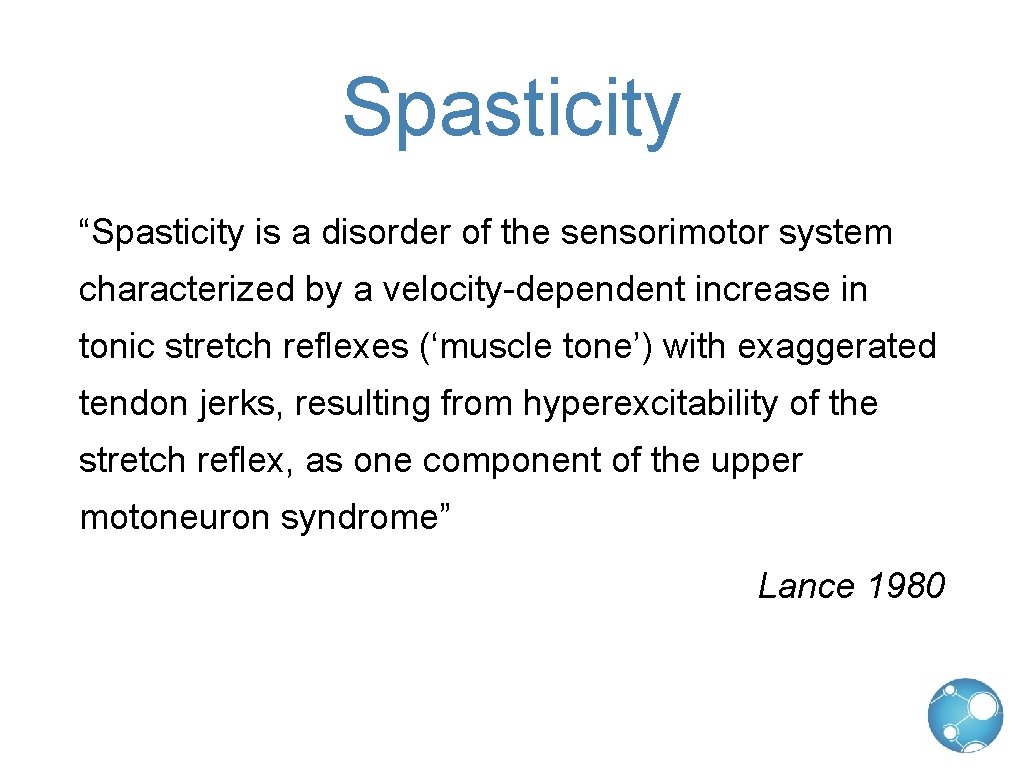 Spasticity “Spasticity is a disorder of the sensorimotor system characterized by a velocity-dependent increase