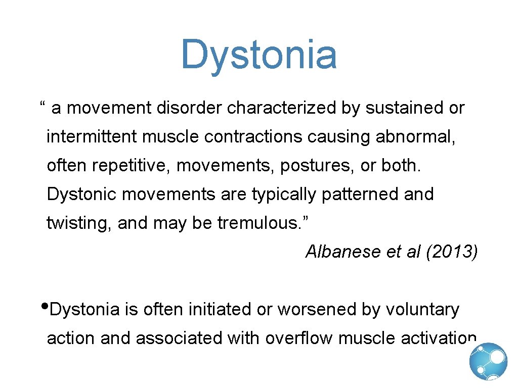 Dystonia “ a movement disorder characterized by sustained or intermittent muscle contractions causing abnormal,