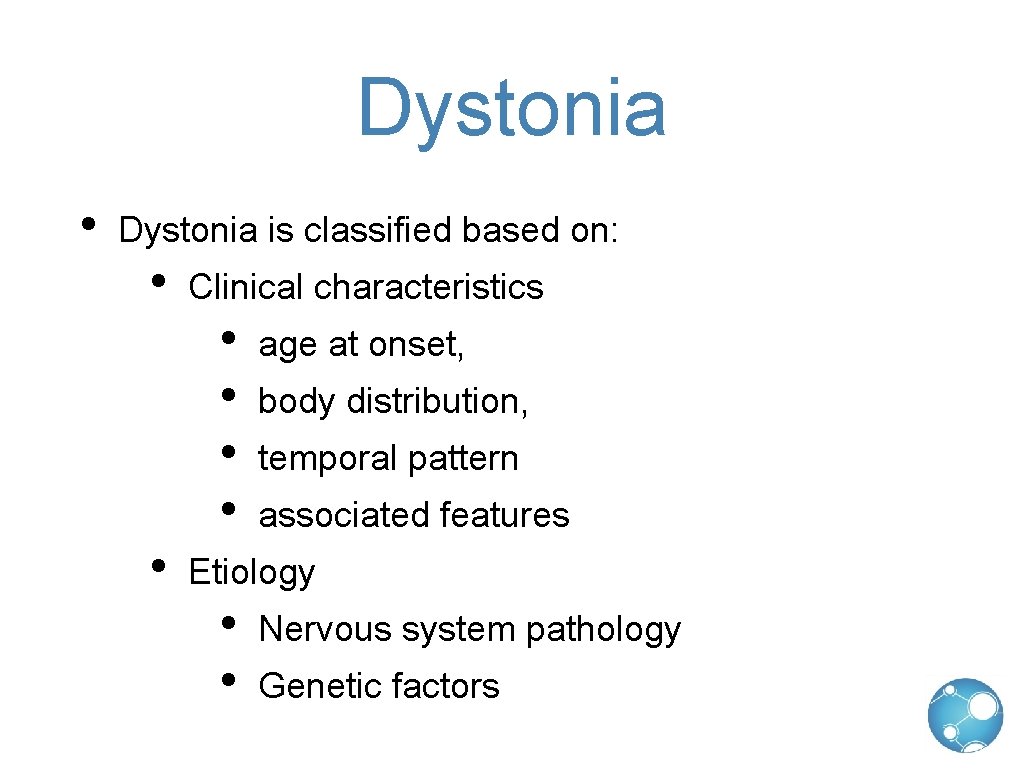 Dystonia • Dystonia is classified based on: • • Clinical characteristics • • age