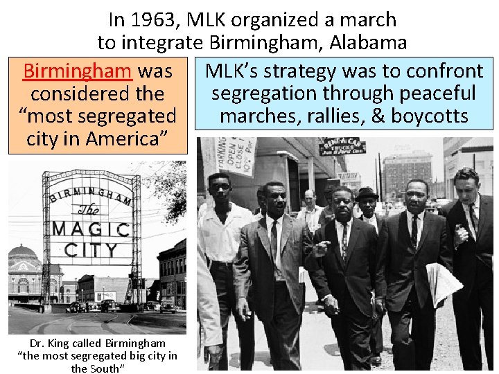 In 1963, MLK organized a march to integrate Birmingham, Alabama Birmingham was MLK’s strategy