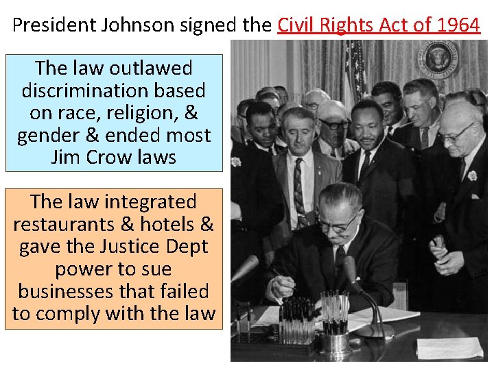 President Johnson signed the Civil Rights Act of 1964 The law outlawed discrimination based