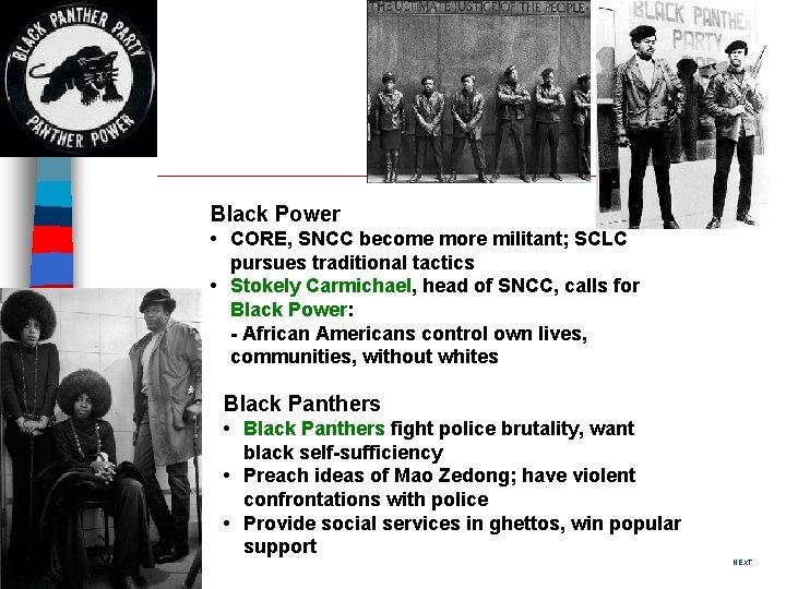 Black Power • CORE, SNCC become more militant; SCLC pursues traditional tactics • Stokely