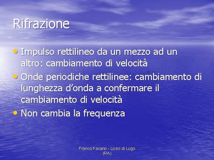 Rifrazione • Impulso rettilineo da un mezzo ad un altro: cambiamento di velocità •