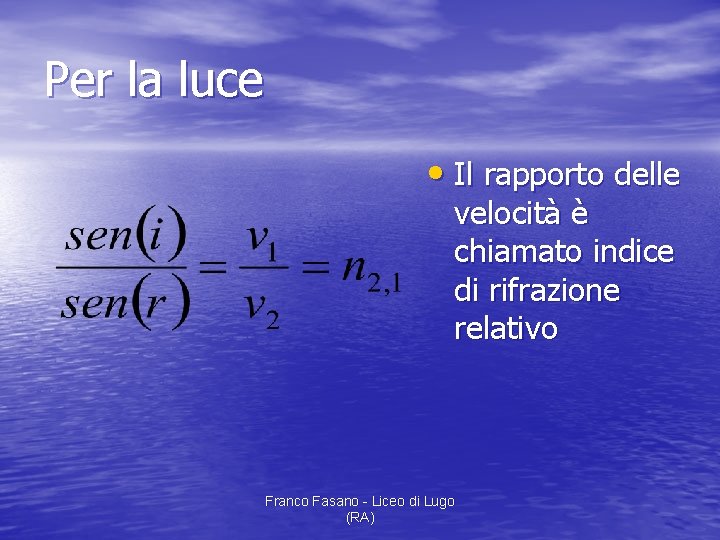 Per la luce • Il rapporto delle velocità è chiamato indice di rifrazione relativo