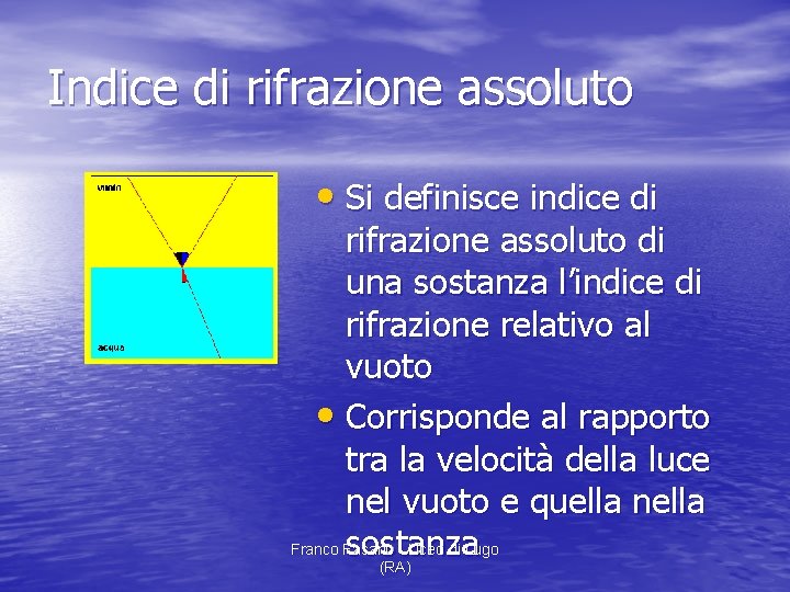 Indice di rifrazione assoluto • Si definisce indice di rifrazione assoluto di una sostanza