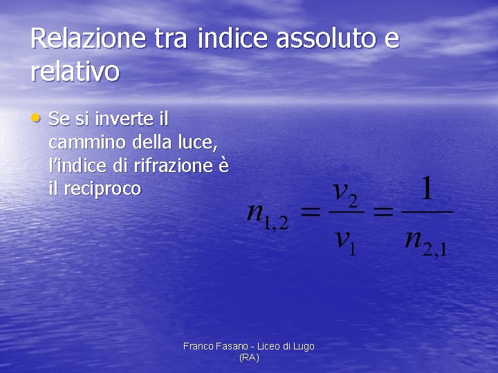 Relazione tra indice assoluto e relativo • Se si inverte il cammino della luce,