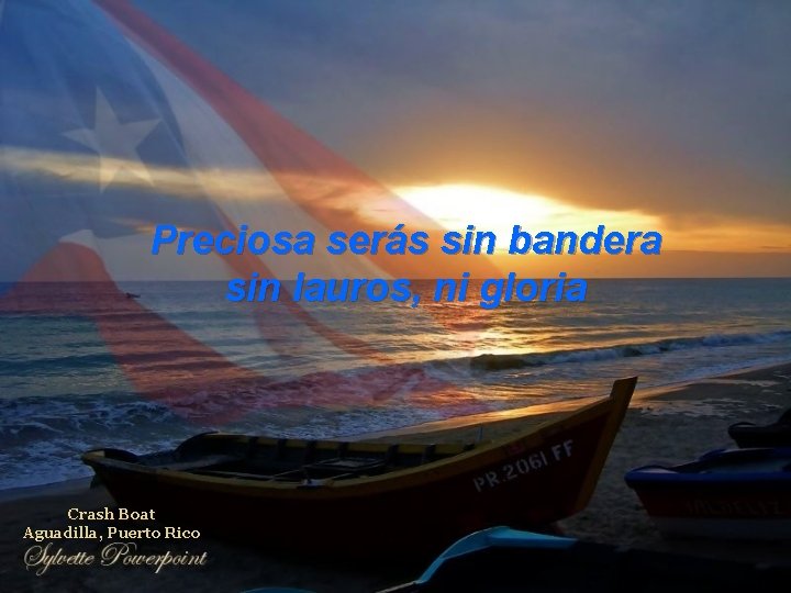 Preciosa serás sin bandera sin lauros, ni gloria Crash Boat Aguadilla, Puerto Rico 