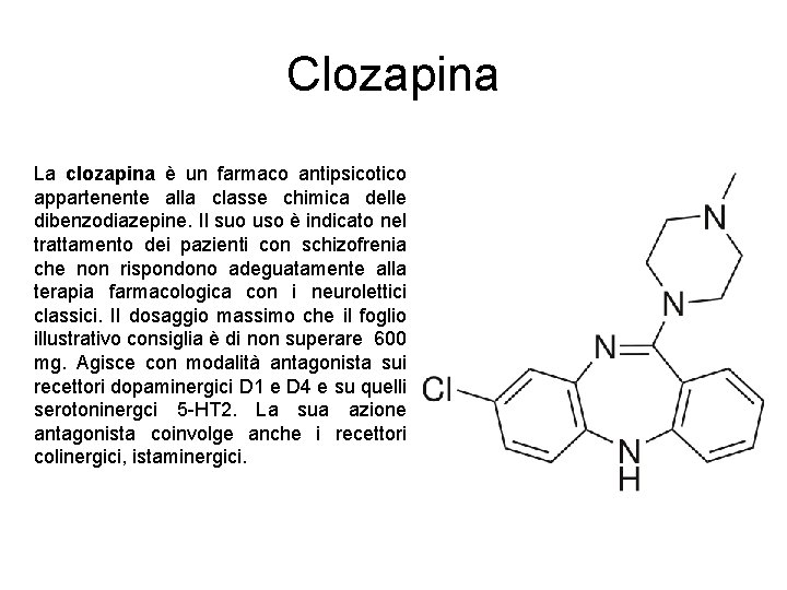 Clozapina La clozapina è un farmaco antipsicotico appartenente alla classe chimica delle dibenzodiazepine. Il