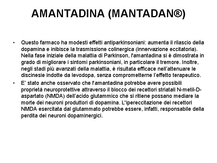 AMANTADINA (MANTADAN®) • • Questo farmaco ha modesti effetti antiparkinsoniani: aumenta il rilascio della