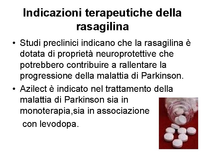 Indicazioni terapeutiche della rasagilina • Studi preclinici indicano che la rasagilina è dotata di