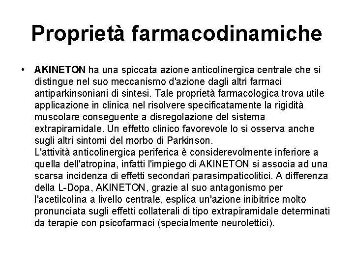 Proprietà farmacodinamiche • AKINETON ha una spiccata azione anticolinergica centrale che si distingue nel