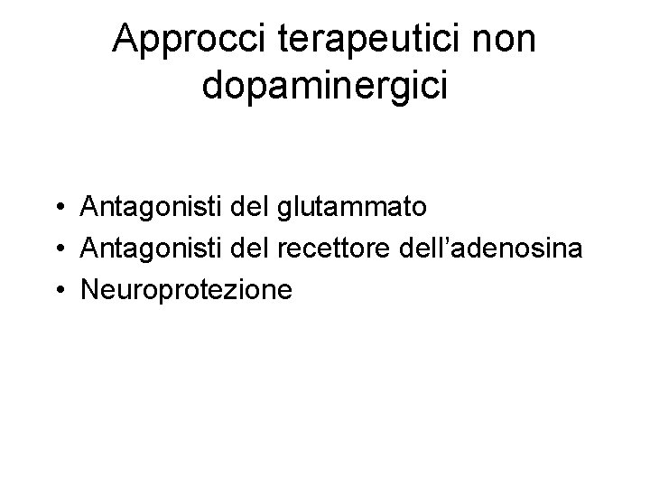 Approcci terapeutici non dopaminergici • Antagonisti del glutammato • Antagonisti del recettore dell’adenosina •