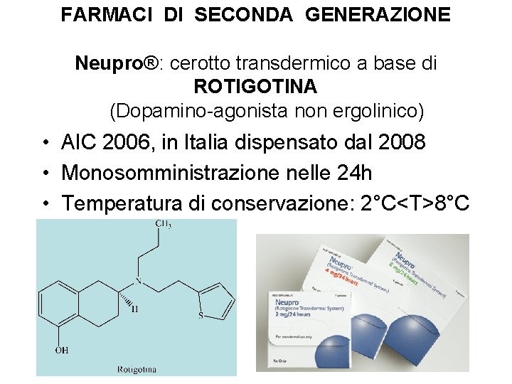 FARMACI DI SECONDA GENERAZIONE Neupro®: cerotto transdermico a base di ROTIGOTINA (Dopamino-agonista non ergolinico)