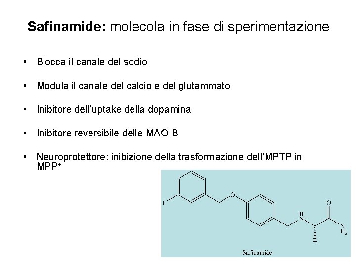 Safinamide: molecola in fase di sperimentazione • Blocca il canale del sodio • Modula