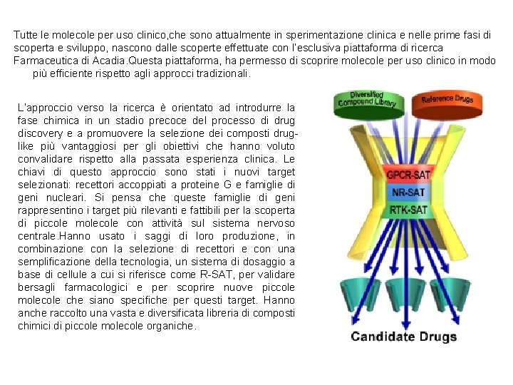 Tutte le molecole per uso clinico, che sono attualmente in sperimentazione clinica e nelle