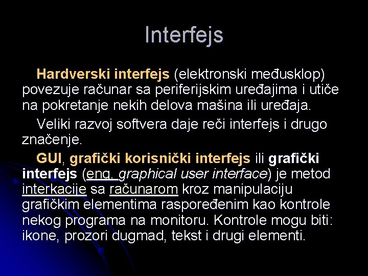 Interfejs Hardverski interfejs (elektronski međusklop) povezuje računar sa periferijskim uređajima i utiče na pokretanje