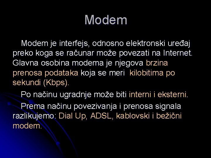 Modem je interfejs, odnosno elektronski uređaj preko koga se računar može povezati na Internet.