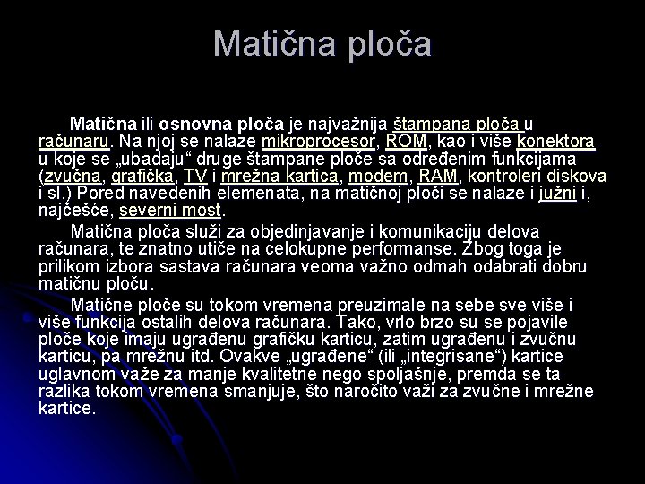 Matična ploča Matična ili osnovna ploča je najvažnija štampana ploča u računaru. Na njoj