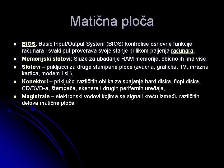 Matična ploča l l l BIOS: Basic Input/Output System (BIOS) kontroliše osnovne funkcije računara