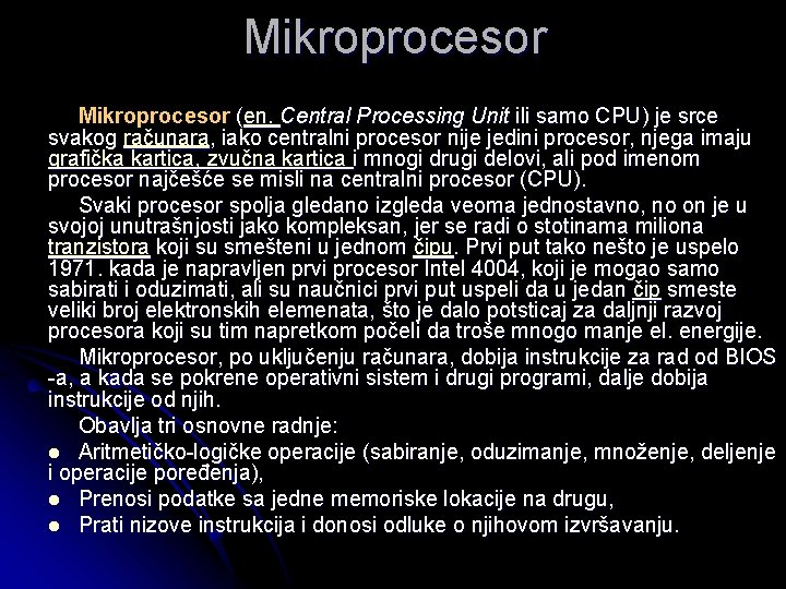 Mikroprocesor (en. Central Processing Unit ili samo CPU) je srce svakog računara, iako centralni